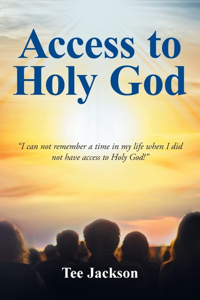 book cover with crowd of people facing a sunrise in the distance, text "Access to Holy God, 'I can not remember a time in my life when I did not have access to Holy God!'"