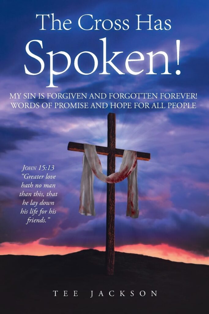 book cover with cross on mountain top with red-stained white fabric, in front of stormy sky, text "The Cross Has Spoken! My sin is forgiven and forgotten forever! Words of promise and hope for all people. John 15:13, 'Greater love hath no man than this, that he lay down his life for his friends.'"